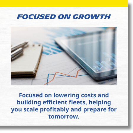 white texture background and yellow border at the top with text: Focused on Growth - Focused on lowering costs and building efficient fleets, helping you scale profitably and prepare for tomorrow.
