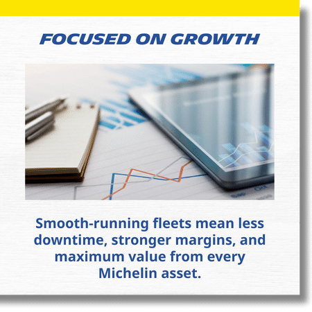 White textured background and yellow top border with picture of charts and graphs and text: Focused on Growth - Smooth-running fleets mean less downtime, stronger margins, and maximum value from every Michelin asset.