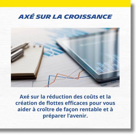 Axé sur la croissance - Axé sur la réduction des coûts et la création de flottes efficaces pour vous aider à croître de façon rentable et à préparer l’avenir.