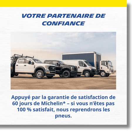 Votre partenaire - Appuyé par la garantie de satisfaction de 60 jours de Michelin* – si vous n’êtes pas 100 % satisfait, nous reprendrons les pneus.